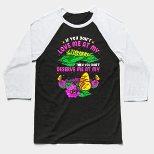 Cute Then You Don't Deserve Me At My Butterfly Baseball T-Shirt